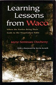 The best books on Disagreeing Productively - Learning Lessons From Waco: When Parties Bring Their Gods to the Negotiation Table by Jayne Docherty The best books on Disagreeing Productively - Learning Lessons From Waco: When Parties Bring Their Gods to the Negotiation Table by Jayne Docherty