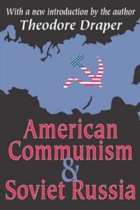 The best books on Communism in America - American Communism and Soviet Russia by Theodore Draper