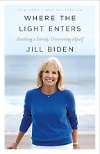 The best books on Joe Biden - Where the Light Enters by Jill Biden The best books on Joe Biden - Where the Light Enters by Jill Biden