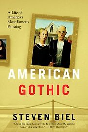American Gothic: A Life of America's Most Famous Painting by Steven Biel American Gothic: A Life of America's Most Famous Painting by Steven Biel