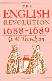 The best books on The Glorious Revolution - The English Revolution 1688-1689 by GM Trevelyan The best books on The Glorious Revolution - The English Revolution 1688-1689 by GM Trevelyan
