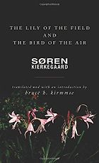 The best books on Søren Kierkegaard - The Lily of the Field and the Bird of the Air Søren Kierkegaard (trans. by Bruce H. Kirmmse)