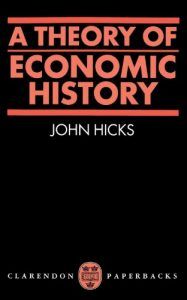 Peter Temin on An Economic Historian’s Favourite Books - A Theory of Economic History by John Hicks