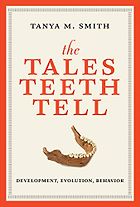 The best books on Anthropology - Tales Teeth Tell: Development, Evolution, Behavior by Tanya M. Smith