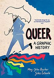 Queer: A Graphic History by Meg-John Barker and Jules Scheele (illustrator) Queer: A Graphic History by Meg-John Barker and Jules Scheele (illustrator)