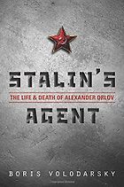 The best books on Assassinations - Stalin's Agent: The Life and Death of Alexander Orlov by Boris Volodarsky