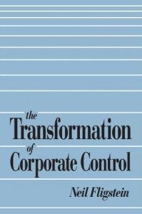 The best books on Economic Sociology - The Transformation of Corporate Control by Neil Fligstein