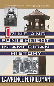 Crime and Punishment in American History by Lawrence Friedman Crime and Punishment in American History by Lawrence Friedman