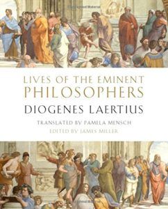 The best books on Leadership: Lessons from the Ancients - Lives of the Eminent Philosophers Diogenes Laertius (ed. James Miller, trans. Pamela Mensch)