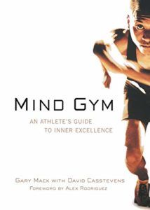 The best books on High Performance Psychology - Mind Gym : An Athlete's Guide to Inner Excellence by David Casstevens & Gary Mack