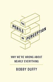 The Best Politics Books of 2018 - The Perils of Perception by Bobby Duffy The Best Politics Books of 2018 - The Perils of Perception by Bobby Duffy