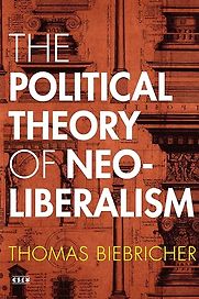 The Political Theory of Neoliberalism by Thomas Biebricher The Political Theory of Neoliberalism by Thomas Biebricher