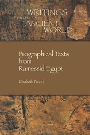 Biographical Texts from Ramesside Egypt by Elizabeth Frood & Elizabeth Frood, John Baines