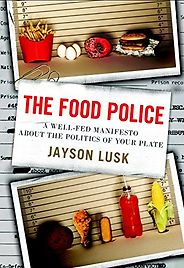 The best books on Food Psychology - The Food Police: A Well-Fed Manifesto About the Politics of Your Plate by Jayson Lusk The best books on Food Psychology - The Food Police: A Well-Fed Manifesto About the Politics of Your Plate by Jayson Lusk