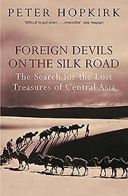 The best books on The Silk Road - Foreign Devils on the Silk Road by Peter Hopkirk The best books on The Silk Road - Foreign Devils on the Silk Road by Peter Hopkirk