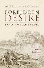 Forbidden Desire in Early Modern Europe: Male-Male Sexual Relations, 1400-1750 by Noel Malcolm Forbidden Desire in Early Modern Europe: Male-Male Sexual Relations, 1400-1750 by Noel Malcolm
