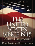 The United States Since 1945: Historical Interpretations by Doug Rossinow & Doug Rossinow and Rebecca Lowen The United States Since 1945: Historical Interpretations by Doug Rossinow & Doug Rossinow and Rebecca Lowen