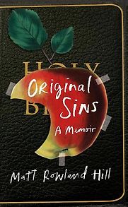 Original Sins: A Memoir by Matt Rowland Hill Original Sins: A Memoir by Matt Rowland Hill