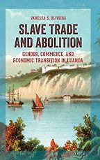 The best books on The History of Angola (pre-20th century) - Slave Trade and Abolition: Gender, Commerce, and Economic Transition in Luanda by Vanessa Oliveira