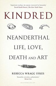 The best books on Anthropology - Kindred: Neanderthal Life, Love, Death and Art by Rebecca Wragg Sykes