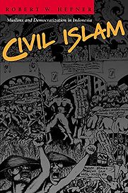 Civil Islam: Muslims and Democratization in Indonesia by Robert W. Hefner Civil Islam: Muslims and Democratization in Indonesia by Robert W. Hefner