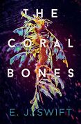 The Best Science Fiction of 2023: The Arthur C. Clarke Award Shortlist - The Coral Bones by E.J. Swift The Best Science Fiction of 2023: The Arthur C. Clarke Award Shortlist - The Coral Bones by E.J. Swift