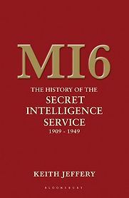 MI6: The History of the Secret Intelligence Service 1909-1949 by Keith Jeffery