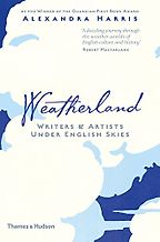 Weatherland: Writers & Artists Under English Skies by Alexandra Harris Weatherland: Writers & Artists Under English Skies by Alexandra Harris