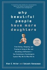 The best books on Men and Women - Why Beautiful People Have More Daughters by Alan S Miller and Satoshi Kanazawa & Satoshi Kanazawa