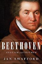 The best books on Beethoven - Beethoven: Anguish and Triumph by Jan Swafford