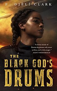 The Best Steampunk Books - The Black God's Drums by P. Djèlí Clark The Best Steampunk Books - The Black God's Drums by P. Djèlí Clark