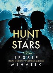 Hunt the Stars by Jessie Mihalik Hunt the Stars by Jessie Mihalik