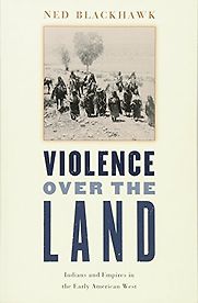 Violence Over the Land by Ned Blackhawk Violence Over the Land by Ned Blackhawk