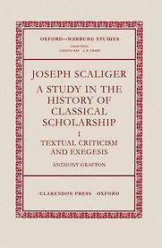 Joseph Scaliger: A Study in the History of Classical Scholarship by Anthony Grafton Joseph Scaliger: A Study in the History of Classical Scholarship by Anthony Grafton