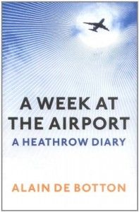 Illuminating Essays - A Week at the Airport by Alain de Botton