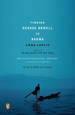 The best books on Burma - Finding George Orwell in Burma by Emma Larkin