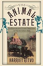 The Animal Estate: The English and Other Creatures in the Victorian Age by Harriet Ritvo The Animal Estate: The English and Other Creatures in the Victorian Age by Harriet Ritvo