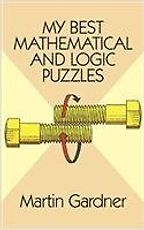 The Best Puzzle Books - My Best Mathematical and Logic Puzzles by Martin Gardner The Best Puzzle Books - My Best Mathematical and Logic Puzzles by Martin Gardner