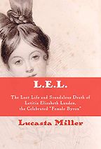 The Best of Biography: the 2020 NBCC Shortlist - L.E.L.: The Lost Life and Scandalous Death of Letitia Elizabeth Landon, the Celebrated "Female Byron" by Lucasta Miller