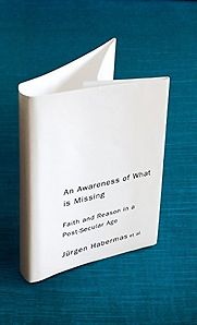 An Awareness of What is Missing by Jürgen Habermas An Awareness of What is Missing by Jürgen Habermas