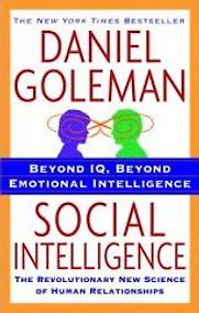 Social Intelligence: The New Science of Human Relationships by Daniel Goleman Social Intelligence: The New Science of Human Relationships by Daniel Goleman