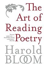 The Art of Reading Poetry by Harold Bloom The Art of Reading Poetry by Harold Bloom