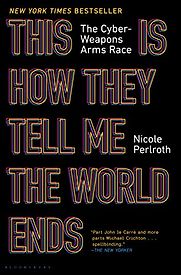 This Is How They Tell Me the World Ends: The Cyberweapons Arms Race by Nicole Perlroth This Is How They Tell Me the World Ends: The Cyberweapons Arms Race by Nicole Perlroth