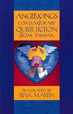 Short Stories from Taiwan - Angelwings: Contemporary Queer Fiction from Taiwan by Fran Martin (translator)