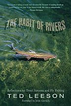 The Habit of Rivers: Reflections on Trout Streams and Fly Fishing by Ted Leeson The Habit of Rivers: Reflections on Trout Streams and Fly Fishing by Ted Leeson