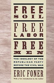 Free Soil, Free Labor, Free Men by Eric Foner Free Soil, Free Labor, Free Men by Eric Foner