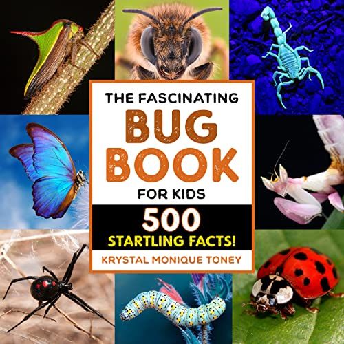 The Fascinating Bug Book for Kids: 500 Startling Facts! by Krystal Monique Toney