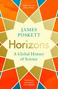 The British Academy Book Prize: 2022 Shortlist - Horizons: The Global Origins of Modern Science by James Poskett