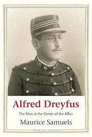 Alfred Dreyfus: The Man at the Center of the Affair by Maurice Samuels Alfred Dreyfus: The Man at the Center of the Affair by Maurice Samuels