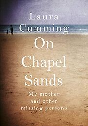 On Chapel Sands: My Mother and Other Missing Persons by Laura Cumming On Chapel Sands: My Mother and Other Missing Persons by Laura Cumming